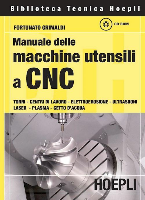 MANUALE DELLE MACCHINE UTENSILI A CNC  - GRIMALDI FORTUNATO - HOEPLI