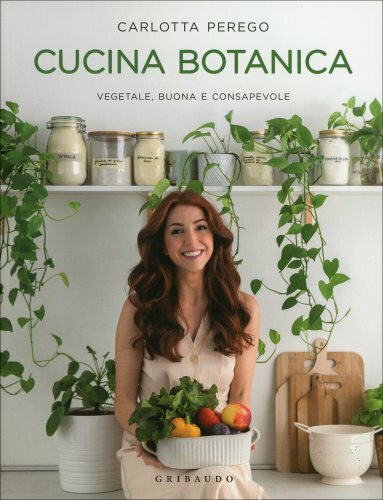 LIBRO CUCINA BOTANICA. VEGETALE, BUONA E CONSAPEVOLE - CARLOTTA PEREGO