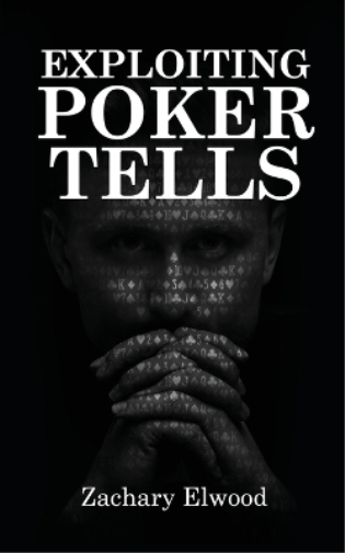 Zachary Elwood Exploiting Poker Tells (Tascabile)