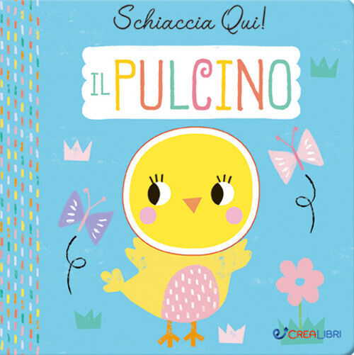 PULCINO. SCHIACCIA QUI! EDIZ. A COLORI (IL) AA.VV.