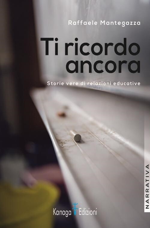 Libri Raffaele Mantegazza - Ti Ricordo Ancora. Storie Vere Di Relazioni Educativ