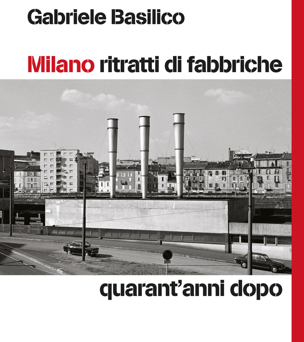 Libri Gabriele Basilico - Milano Ritratti Di Fabbriche. Quarant'anni Dopo