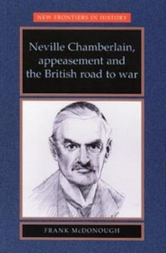 Frank McDonough Neville Chamberlain, Appeasement and the British Roa (Tascabile)