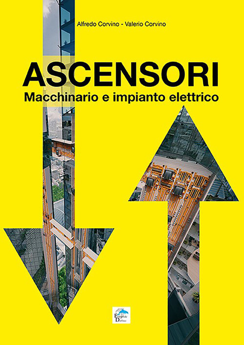 Ascensori. Macchinario e impianto elettrico - Corvino Alfredo, Corvino Valerio