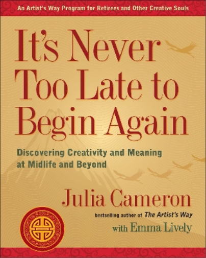 Julia Cameron Emma Lively It's Never Too Late to Begin Again (Tascabile)