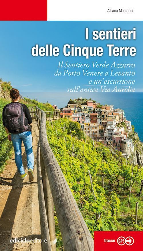 I SENTIERI DELLE CINQUE TERRE  - MARCARINI ALBANO - Ediciclo