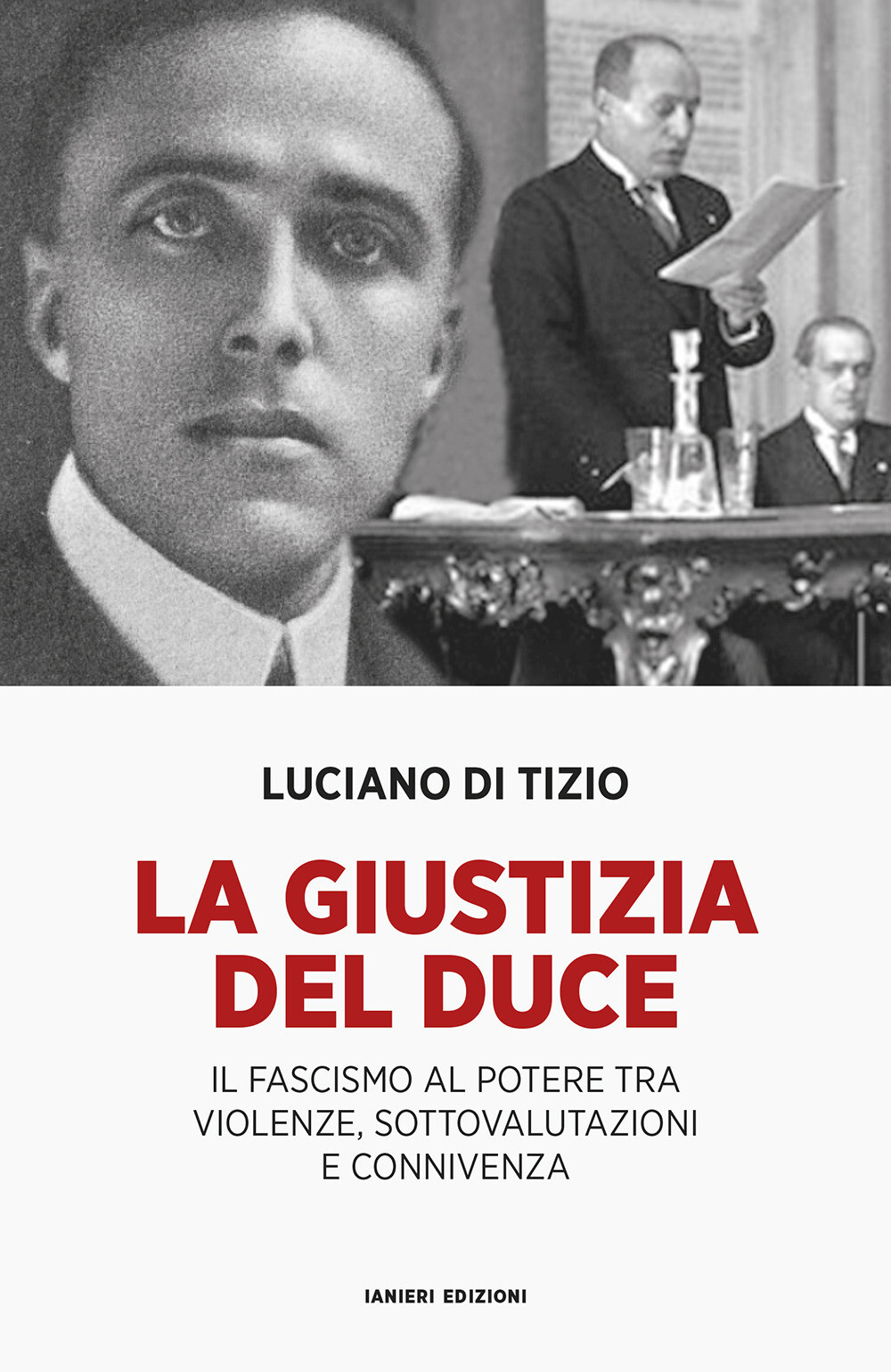 Libri Di Tizio Luciano - La Giustizia Del Duce. Il Fascismo Al Potere Tra Violen