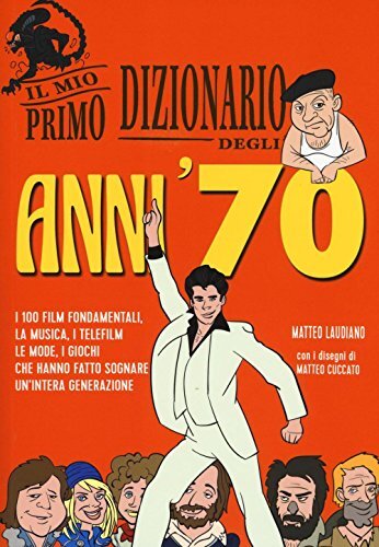 9788899016531 Il mio primo dizionario degli anni '70 - Matteo Laudiano,M. Cuccat