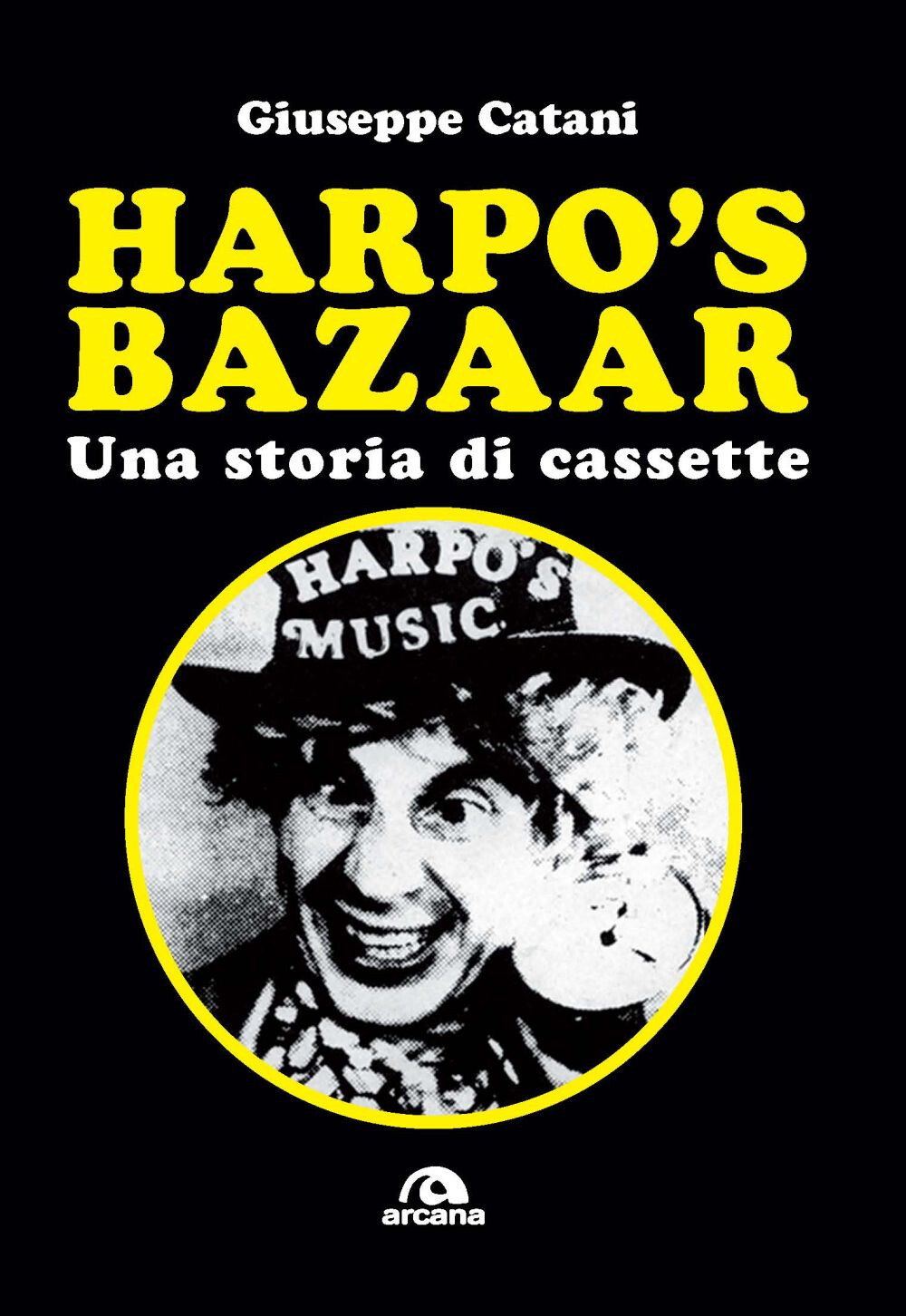 Libri Catani Giuseppe - Harpo's Bazaar. Una Storia Di Cassette