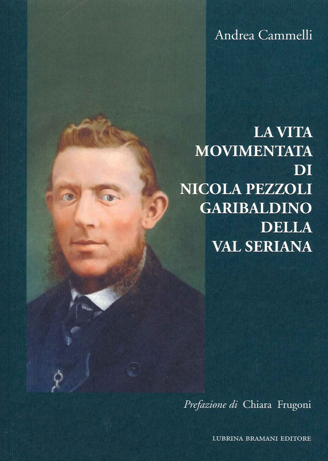 Libri Cammelli Andrea - La Vita Movimentata Di Nicola Pezzoli Garibaldino Della