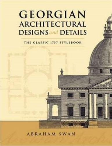 Abraham Swan Georgian Architectural Designs and Details (Tascabile)