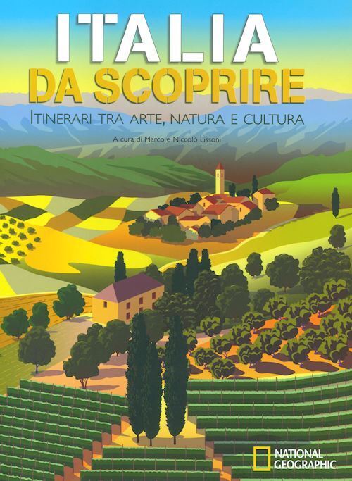 ITALIA DA SCOPRIRE. ITINERARI TRA ARTE, NATURA E CULTURA  - LISSONI M.