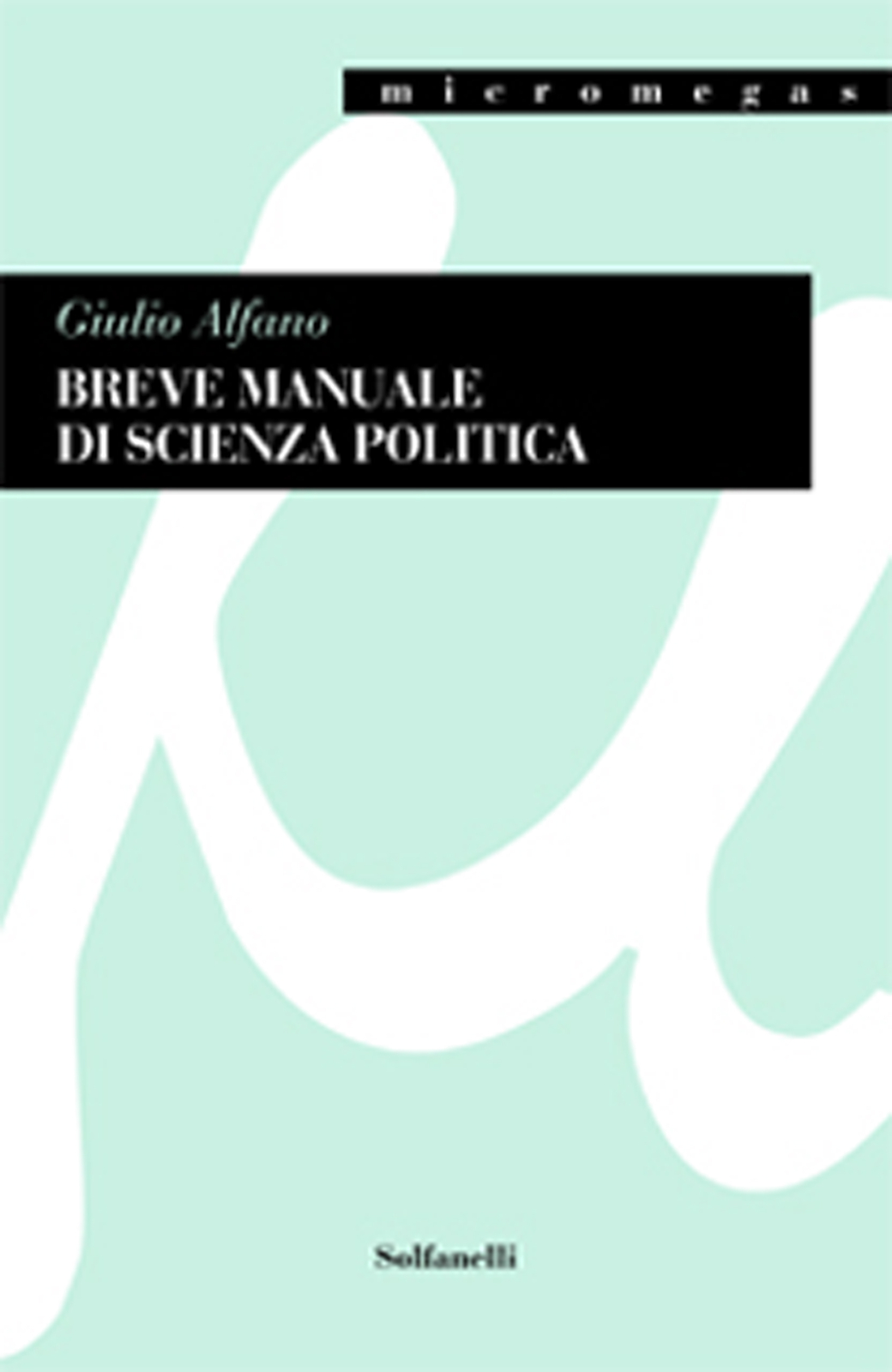 Breve manuale di scienza politica - [Edizioni Solfanelli]