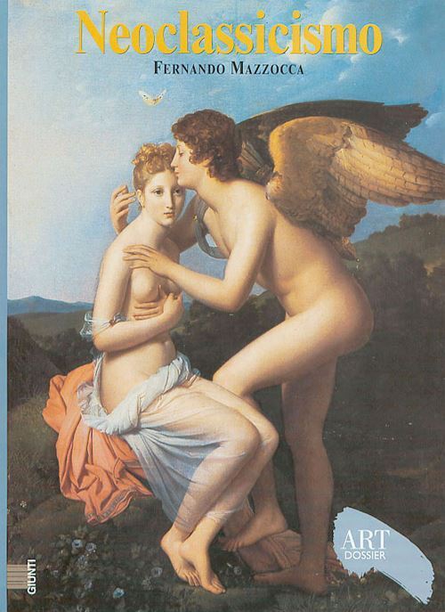 NEOCLASSICISMO. ART DOSSIER N.178  - MAZZOCCA FERNANDO - Giunti Editore