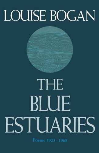 Louise Bogan The Blue Estuaries: Poems 1923-1968 (Tascabile)