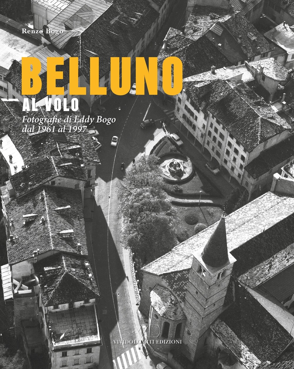 2628722 3305563 Libri Renzo Bogo - Belluno Al Volo. Fotografie Di Eddy Bogo Dal