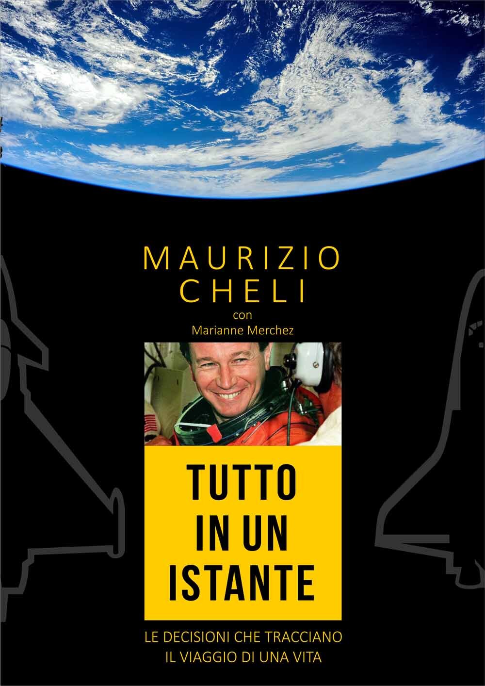 Libri Maurizio Cheli / Marianne Merchez - Tutto In Un Istante. Le Decisioni Che