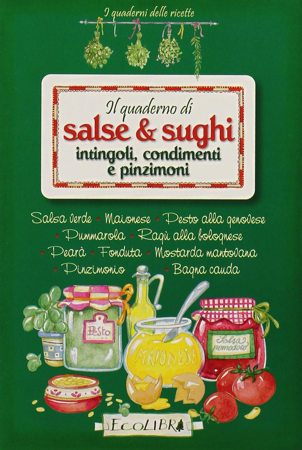 9788857100111 Il quaderno di salse e sughi. Intingoli, condimenti e pinzimoni -