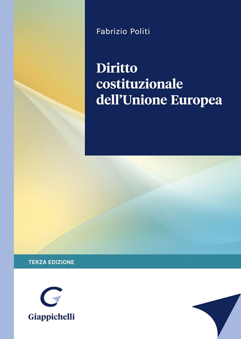 Diritto costituzionale dell'Unione Europea - Politi Fabrizio