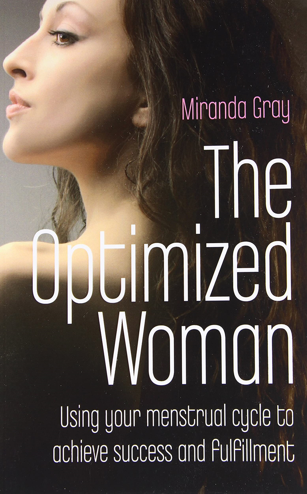 LIbri UK/US Gray, Miranda - The Optimized Woman : Using Your Menstrual Cycle To