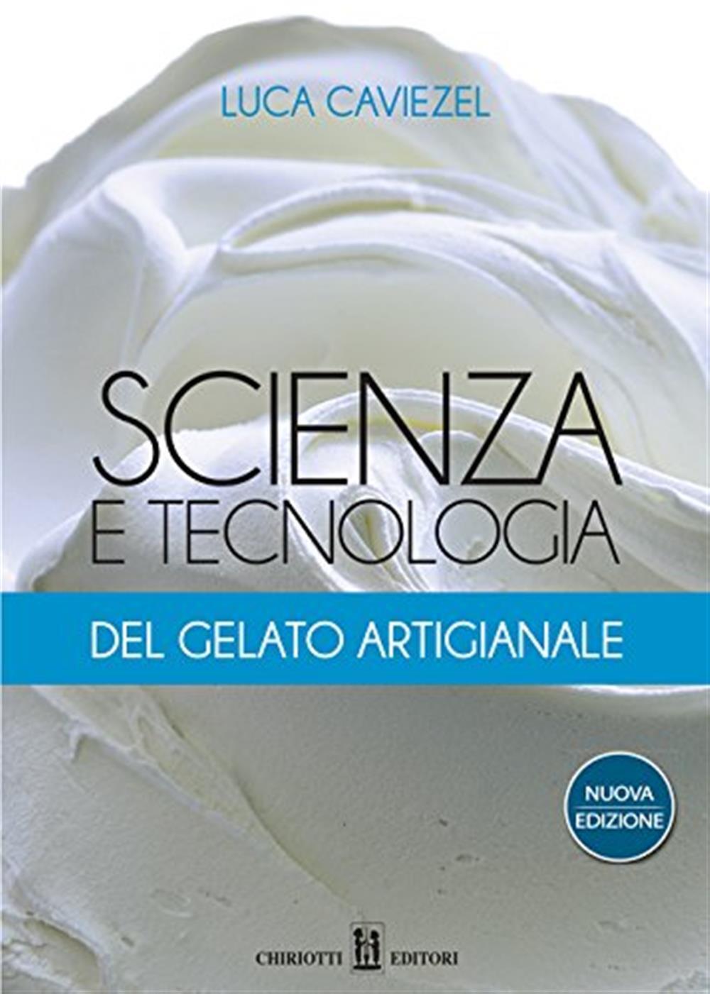 Scienza e tecnologia del gelato artigianale - Caviezel Luca