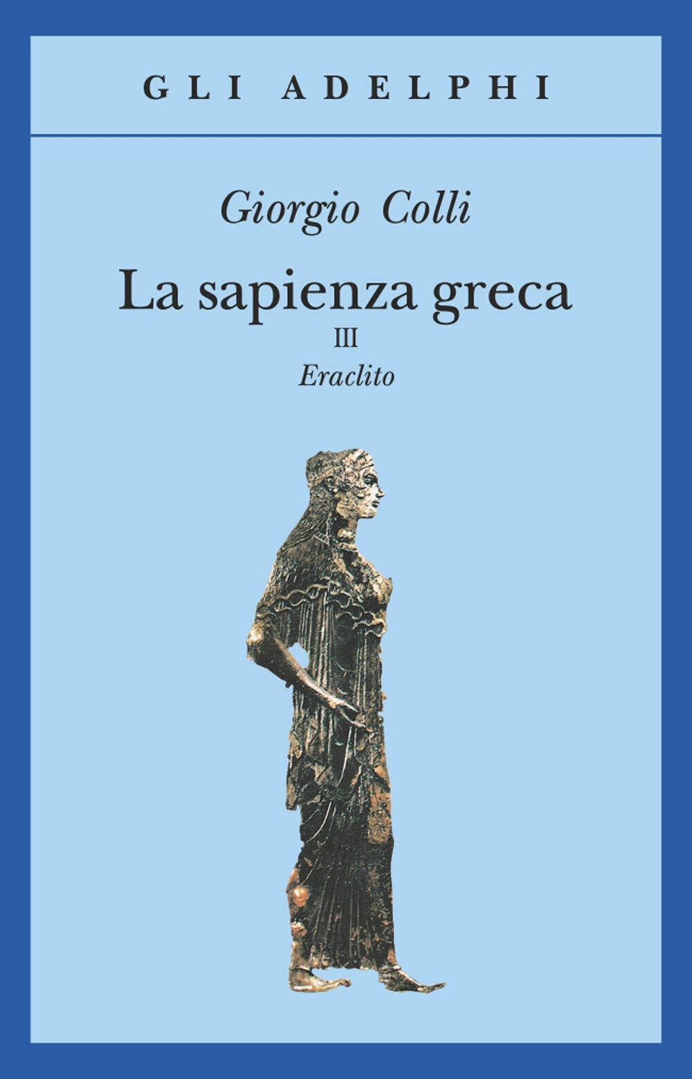 La sapienza greca. Eraclito. Vol. 3 - Colli Giorgio