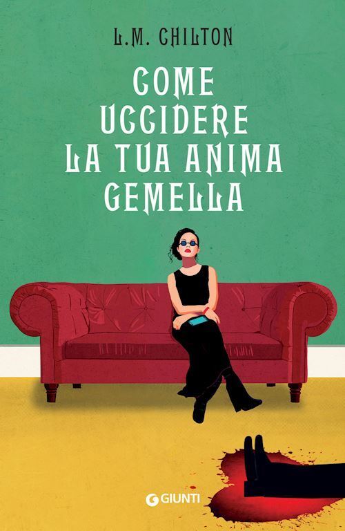 COME UCCIDERE LA TUA ANIMA GEMELLA  - CHILTON L.M. - Giunti Editore
