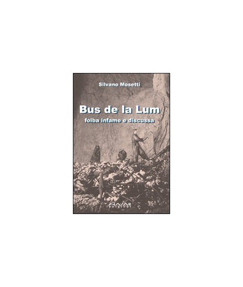 Libri Silvano Mosetti - Bus De La Lum. Foiba Infame E Discussa