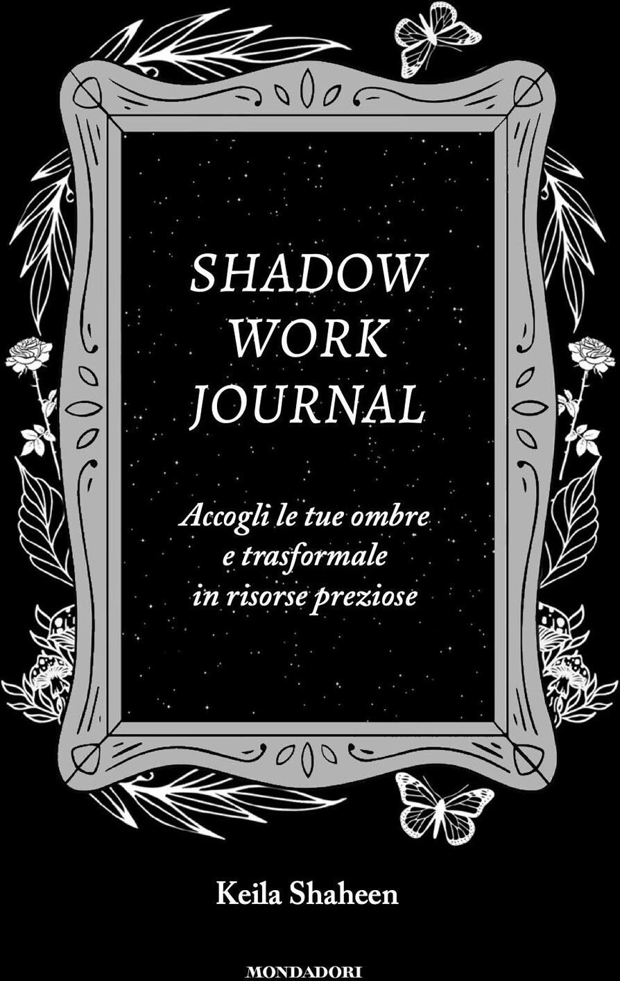 Libri Shaheen Keila - Shadow Work Journal. Accogli Le Tue Ombre E Trasformale In