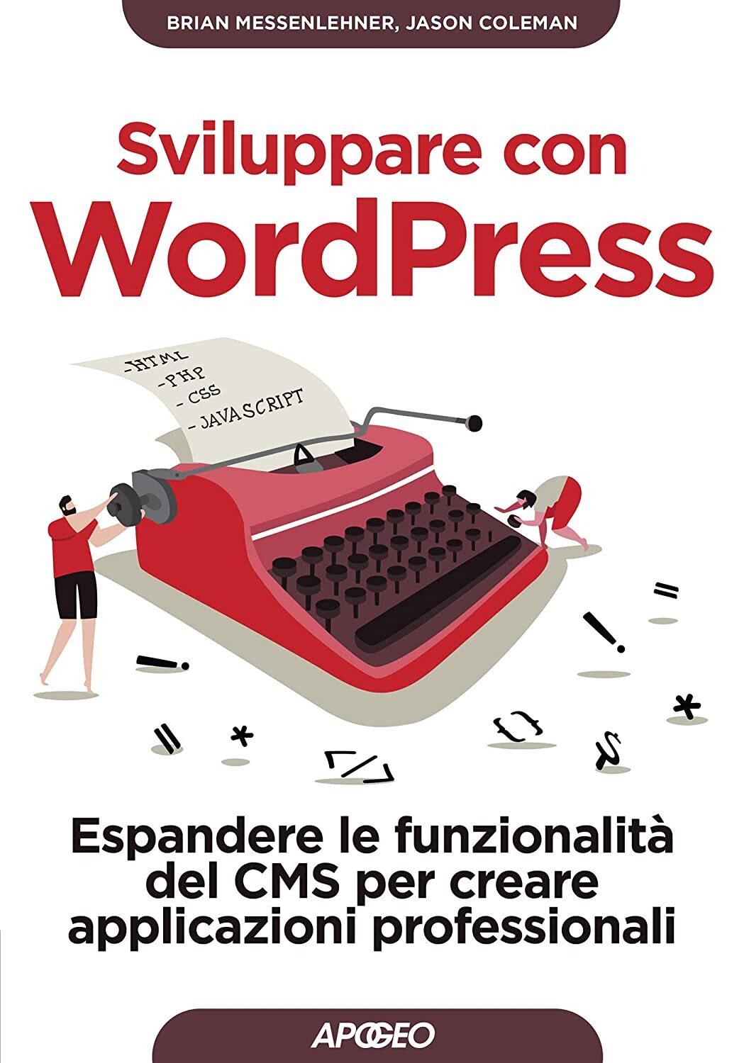 Libri Messenlehner Brian / Coleman Jason - Sviluppare Con Wordpress. Espandere L