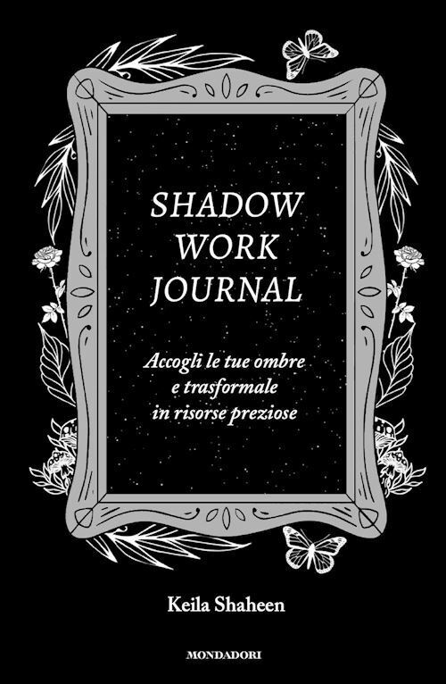 SHADOW WORK JOURNAL  - SHAHEEN KEILA - MONDADORI