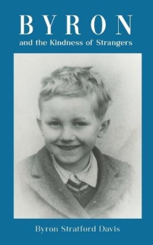 Byron Stratford Davis Byron and the Kindness of Strangers (Tascabile)