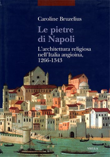 Bruzelius,Caroline. - Le pietre di Napoli. L'architettura religiosa nell'Italia
