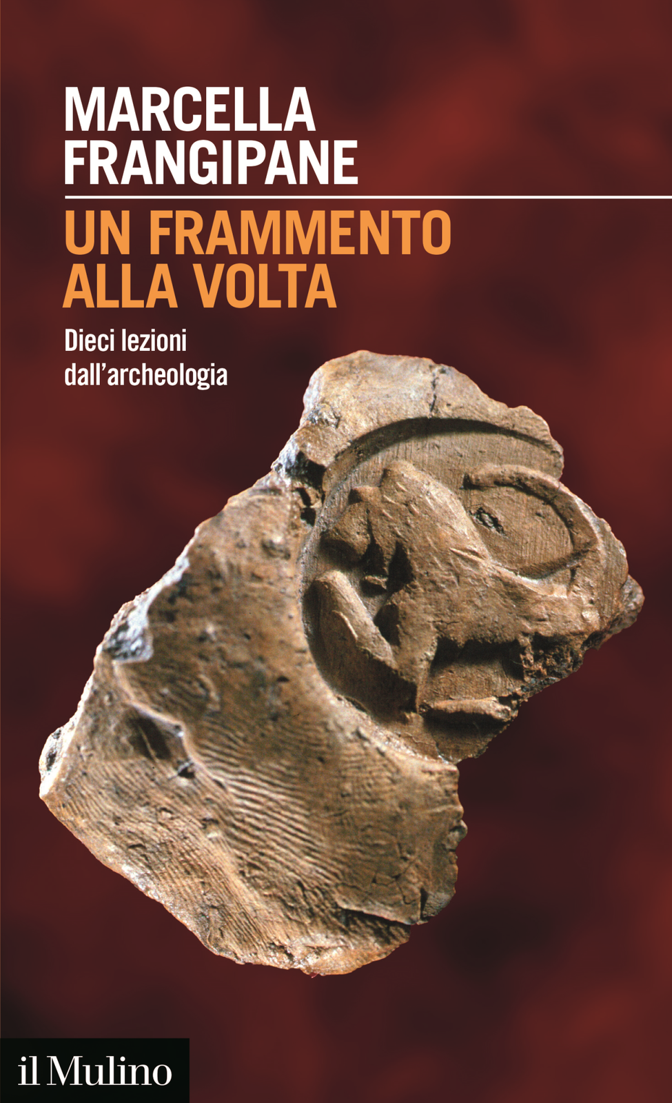 Libri Marcella Frangipane - Un Frammento Alla Volta. Dieci Lezioni Dall'archeolo