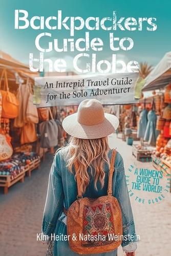 Kim Heiter Natasha Weinstein Backpackers' Guide to the Globe (Tascabile)