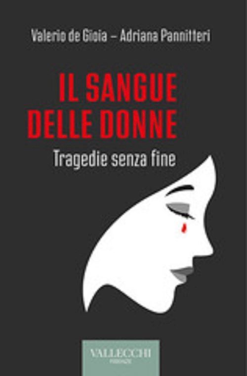 IL SANGUE DELLE DONNE. TRAGEDIE SENZA FINE  - DE GIOIA VALERIO, PANNITTERI