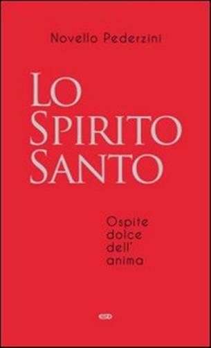 Lo Spirito Santo. Ospite dolce dell'anima - Pederzini Novello