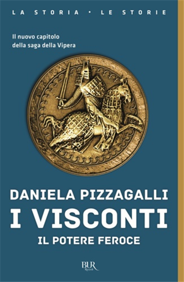 Daniela, Pizzagalli. - I Visconti. Il potere feroce.