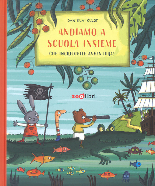 ANDIAMO A SCUOLA INSIEME. CHE INCREDIBILE AVVENTURA! KULOT DANIELA