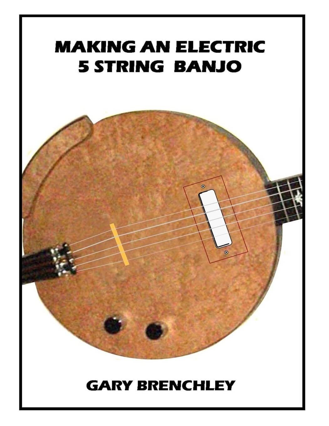 Gary Brenchley Making an Electric 5 String Banjo (Tascabile)