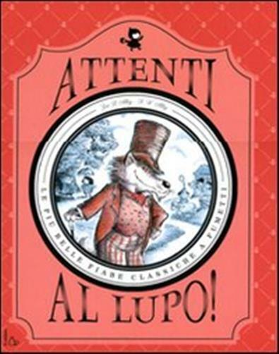 Attenti al lupo! Le più belle fiabe classiche a fumetti - Alley Zoë B., Al...