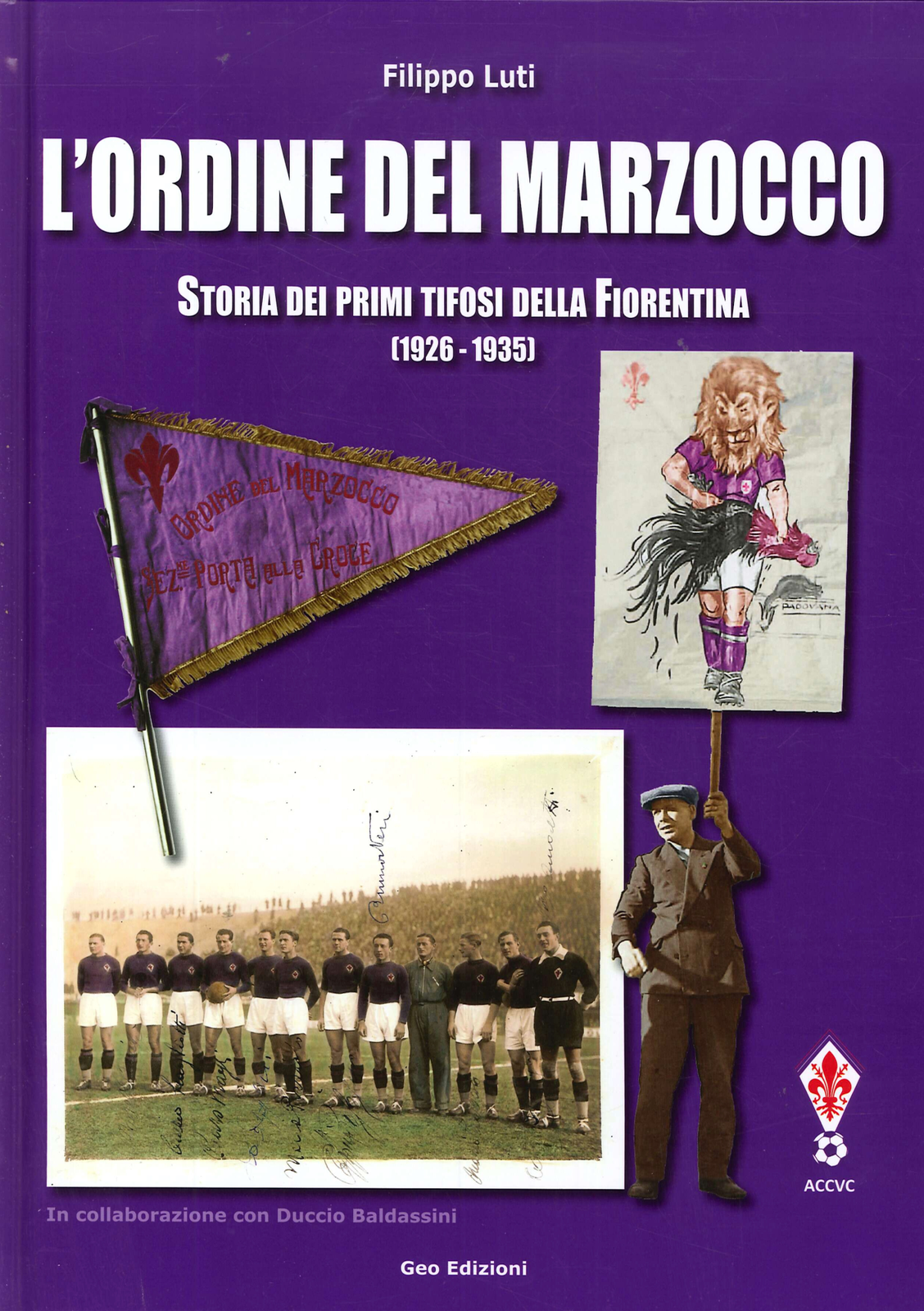 Libri Filippo Luti - L' Ordine Del Marzocco. Storia Dei Primi Tifosi Della Fiore