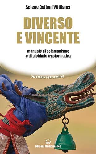 9788827228623 Diverso e vincente. Manuale di sciamanismo e di al...trasformativa