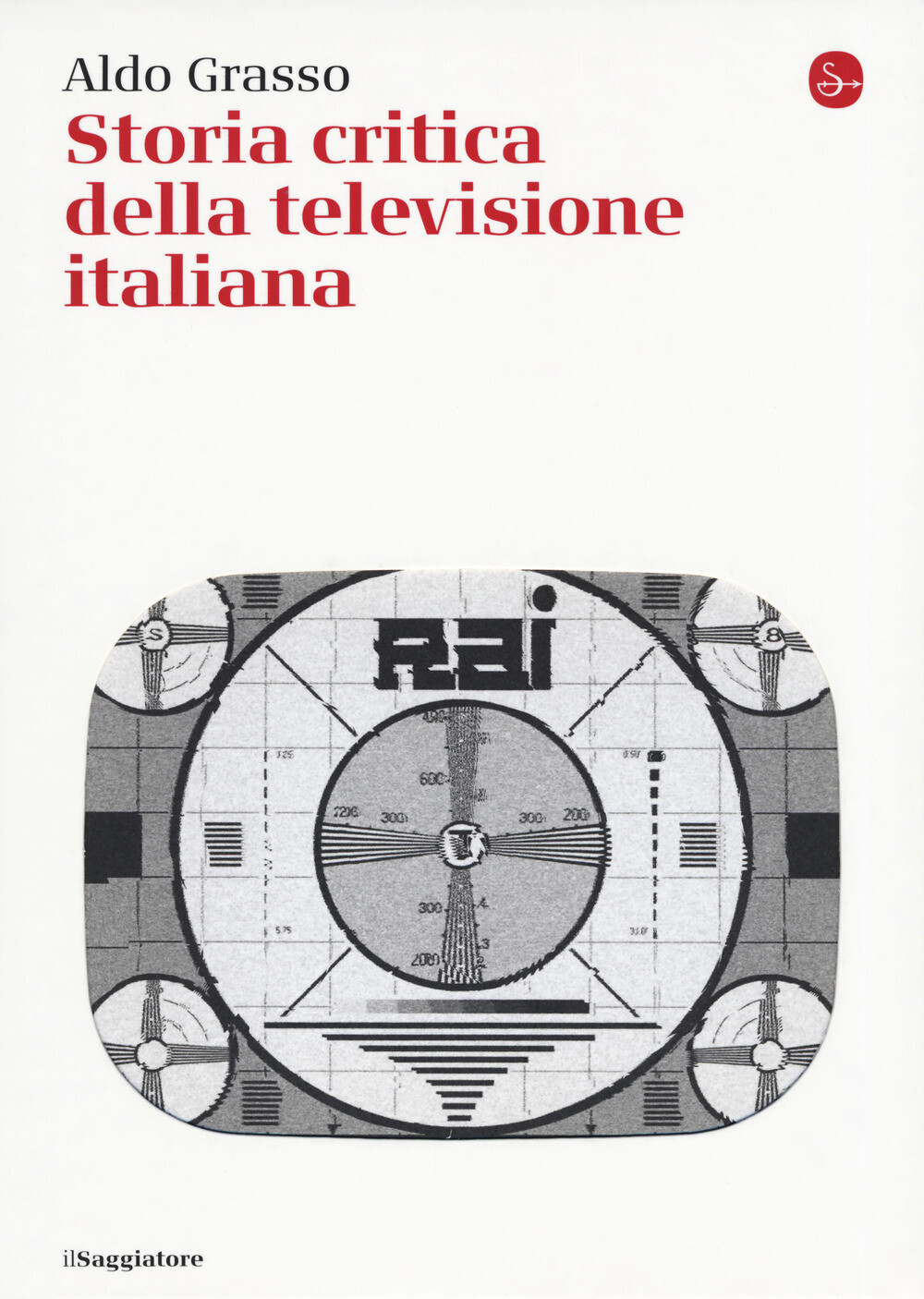 Storia critica della televisione italiana - Grasso Aldo