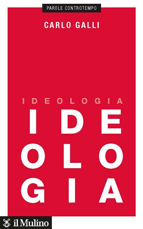 IDEOLOGIA  - GALLI CARLO - Il Mulino