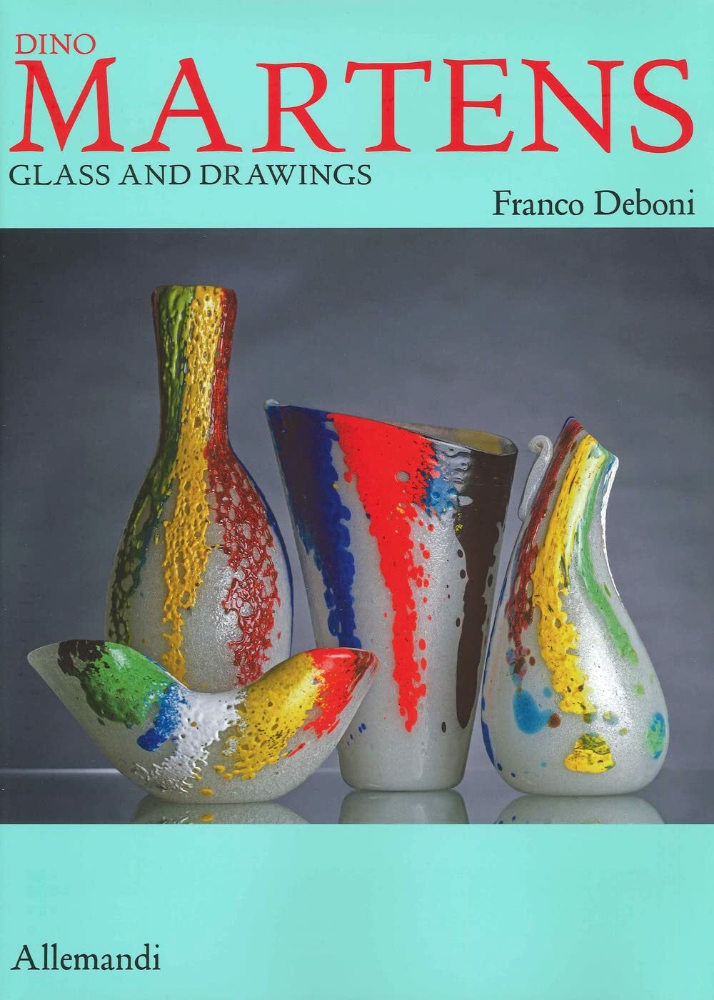 9788842225423 Dino Martens. Glass and drawings. Ediz. illustrata - Franco Deboni