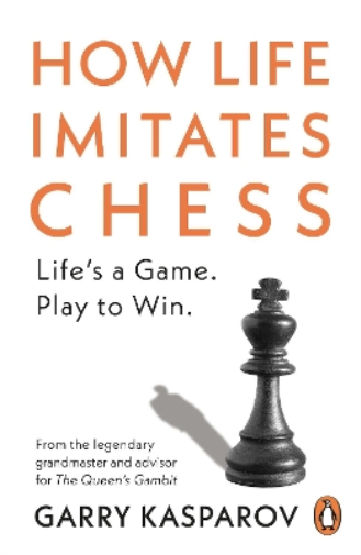 Garry Kasparov How Life Imitates Chess (Tascabile)