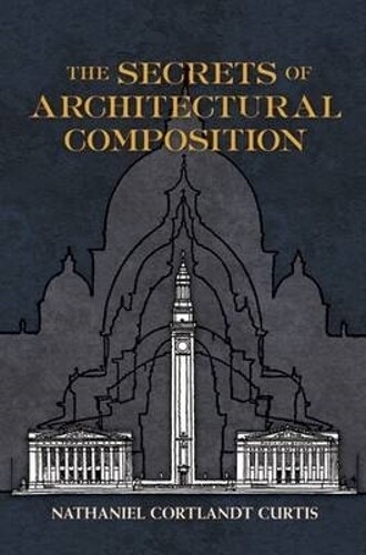 Nathaniel Cortlandt Cur The Secrets of Architectural Composit (Copertina rigida)