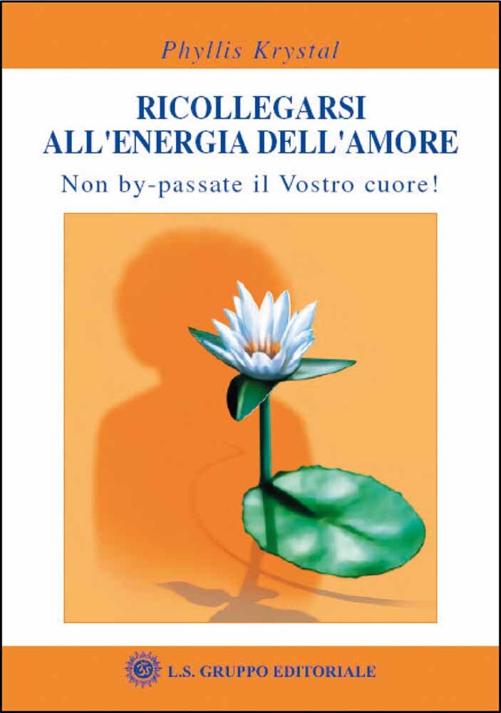 Libri Phyllis Krystal - Ricollegarsi All'Energia Dell'Amore. Non By-Passate Il V