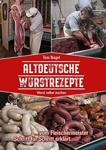 Tom Nagel Altdeutsche Wurstrezepte: Wurst selber machen (Tascabile)